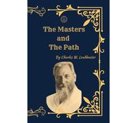 The Masters and the Path: (Facsimile Edition) Theosophy, Spiritual Initiation, and the Journey Toward Higher Consciousness