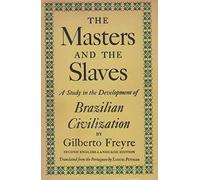 The masters and the slaves (Casa-Grande & Senzala): a study in the development of Brazilian civilization