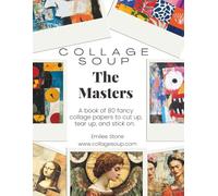 The Masters by Collage Soup | Collage Paper Book Inspired by Chagall, Kahlo, Matisse & Da Vinci for Journals & Mixed Media: A collage paper collection ... masters to cut up, tear up and stick on.