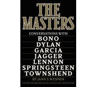 The Masters : Conversations with Dylan, Lennon, Jagger, Townshend, Garcia, Bono, and Springsteen