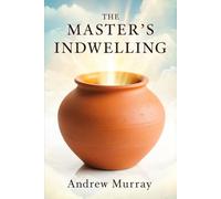 The Master's Indwelling: The Original and Unabridged Classic by Andrew Murray