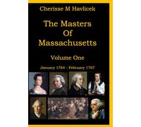 The Masters Of Massachusetts: Volume One - January 14th, 1764 through February 21st, 1767