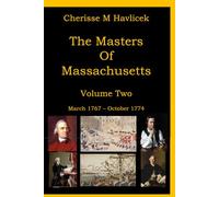 The Masters of Massachusetts: Volume Two - March 5th, 1767 through October 6th, 1774