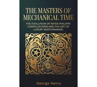 The Masters of Mechanical Time: The Evolution of Patek Philippe Complications and the Art of Luxury Watchmaking