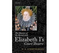 The Masters of the Revels and Elizabeth I's Court Theatre by W.R. Streitberger (