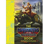 The Masters of the Universe Book: The Epic History of He-man, She-ra. and the Masters of the Universe