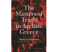 The Masters of Truth in Archaic Greece (Zone Books)