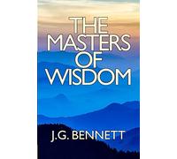 The Masters of Wisdom: Volume 26 (The Collected Works of J.G. Bennett)