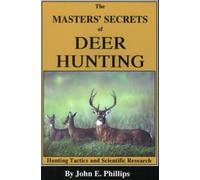 The Masters' Secrets of Deer Hunting : Hunting Tactics and Scientific Research Book 1