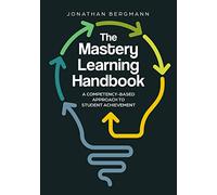 The Mastery Learning Handbook: A Competency-Based Approach to Student Achievement