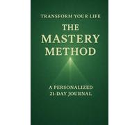 The Mastery Method: A 21-Day Self-Control and Focus Journal