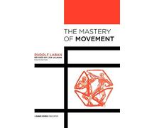 The Mastery of Movement: Written by Rudolf Laban, 2011 Edition, (4th) Publisher: Dance Books Ltd [Paperback]