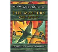 The Mastery of Self: A Toltec Guide to Personal Freedom
