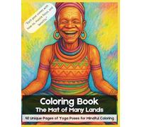 The Mat of Many Lands: 40 Unique Pages of Spiritual Yoga Poses for Mindful Coloring (Move your body)