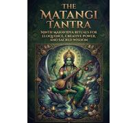 The Matangi Tantra: Ninth Mahavidya Rituals for Eloquence, Creative Power, and Sacred Wisdom