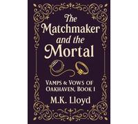The Matchmaker and the Mortal: Vamps & Vows of Oakhaven, Book 1