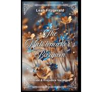 The Matchmaker’s Bargain: A Pride and Prejudice Variation (Kitty Bennet's Principles of Courtship)