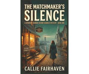 The Matchmaker's Silence: A Small Town Cozy Mystery with a Midlife Amateur Sleuth (Sparrow Harbor Second Chances Mysteries, Book 1)