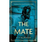 The Mate : The Extraordinary Lives of Sir Jameson Adams