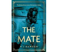The Mate: The Extraordinary Lives of Sir Jameson Adams