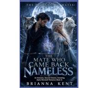 The Mate Who Came Back Nameless: An Amnesia, Second Chance, Groveling Alpha Werewolf Romance (Book 3) (The Moonvault Mates)