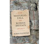 The Material Fall of Roman Britain, 300-525 CE