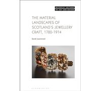 The Material Landscapes of Scotland’s Jewellery Craft, 1780-1914 (Material Culture of Art and Design)