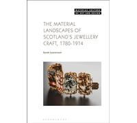 The Material Landscapes of Scotland’s Jewellery Craft, 1780-1914 (Material Culture of Art and Design)