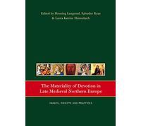 The Materiality of Devotion in Late Medieval Northern Europe: Images, Objects and Practices