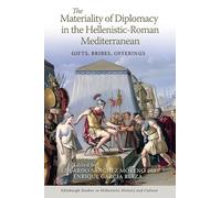 The Materiality of Diplomacy in the Hellenistic-Roman Mediterranean: Gifts, Bribes, Offerings (Edinburgh Studies in Hellenistic History and Culture)