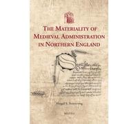 The Materiality of Medieval Administration in Northern England (Utrecht Studies in Medieval Literacy, 59)
