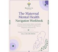 The Maternal Mental Health Navigation Digital Workbook: A Practical, Gentile Guide for Mothers and Families Navigating Emotional Health Through Pregnancy, Postpartum, and the First Year.