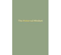 The Maternal Mindset: A journal for all mums going through the postnatal journey