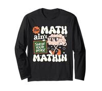 The Math Ain't Mathin Funny Math Teacher Show Your Work Long Sleeve T-Shirt