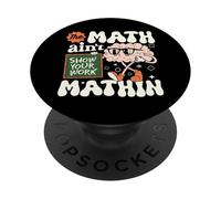 The Math Ain't Mathin Funny Math Teacher Show Your Work PopSockets Adhesive PopGrip