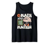 The Math Ain't Mathin Funny Math Teacher Show Your Work Tank Top