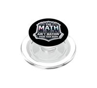 The Math Ain't Mathin Funny Mathematics Teacher Professor PopSockets PopGrip for MagSafe