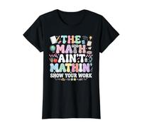 The Math Ain't Mathin' Show Your Work Arithmetic Teacher Value Graphic T-Shirt, Women, Black, M