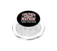 The Math Ain't Mathin' Show Your Work PopSockets PopGrip for MagSafe