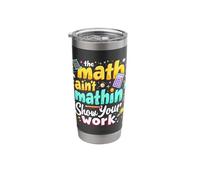 The Math Ain't Mathin' Show Your Work Stainless Steel Insulated Tumbler