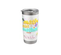 The Math Ain't Mathin' Show Your Work Stainless Steel Insulated Tumbler