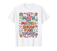 The Math Ain't Mathin Show Your Work Teacher T-Shirt
