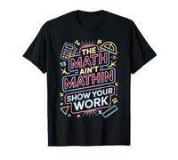 The Math Ain't Mathin Show Your Work Teacher T-Shirt