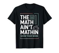 The Math Ain't Mathin Show Your Work Teacher T-Shirt