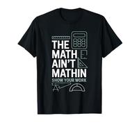 The Math Ain't Mathin Show Your Work Teacher T-Shirt