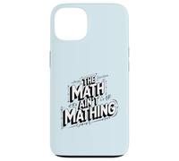 The Math Ain't Mathing Logical Fail Joke Modern Slang Humor Case for iPhone 13