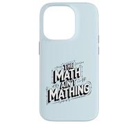 The Math Ain't Mathing Logical Fail Joke Modern Slang Humor Case for iPhone 14 Pro