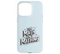 The Math Ain't Mathing Logical Fail Joke Modern Slang Humor Case for iPhone 15 Pro Max