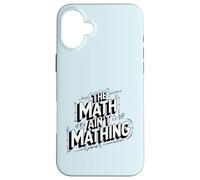 The Math Ain't Mathing Logical Fail Joke Modern Slang Humor Case for iPhone 16 Plus