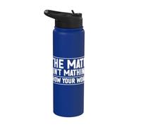 The Math Ain't Mathing Show Your Work Algebra Teacher Stainless Steel Insulated Water Bottle